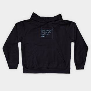 THE ONE PERSON I FEEL SORRY FOR IN ALL THIS IS ME. Kids Hoodie